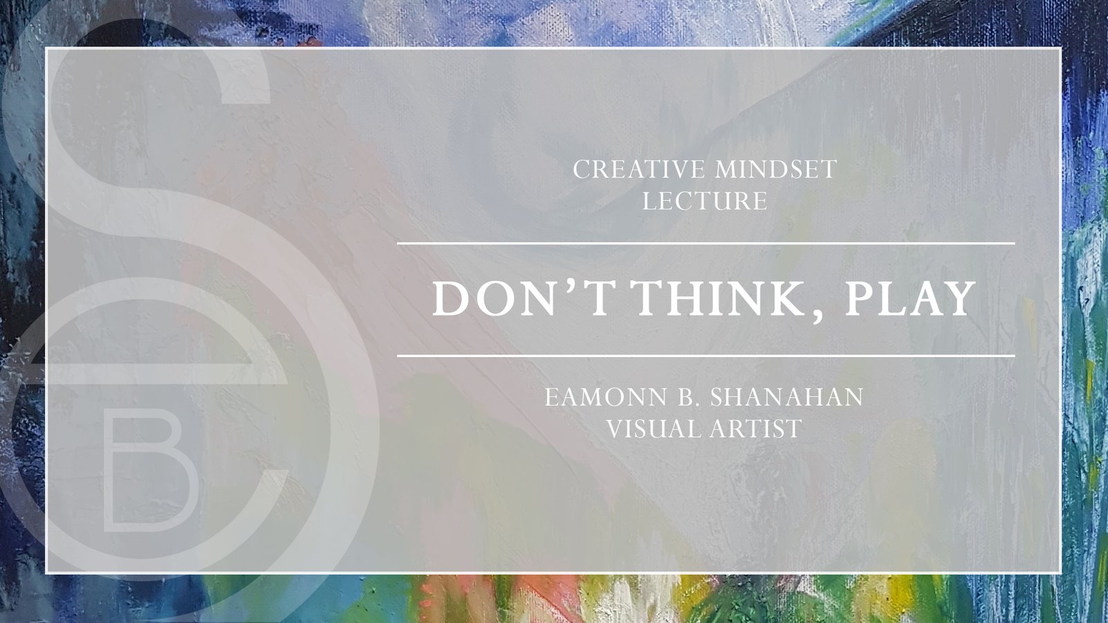 Don't Think, Play! A New Workshop by Eamonn B. Shanahan